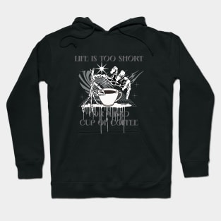 Life is too short for a bad cup of coffee Hoodie